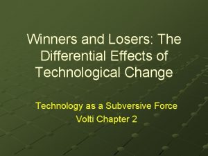Winners and Losers The Differential Effects of Technological