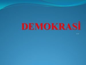 DEMOKRAS Demokrasi Nedir Demokrasi kavram da tpk siyaset