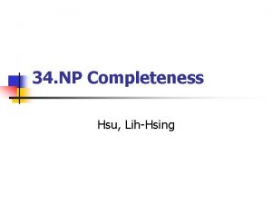 34 NP Completeness Hsu LihHsing Computer Theory Lab