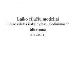 Laiko eilui modeliai Laiko eiluts iskaidymas glodinimas ir