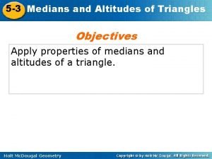 5 3 Medians and Altitudes of Triangles Objectives