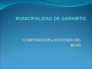 MUNICIPALIDAD DE GARABITO COMPONENTES y ACCIONES DEL SEVRI