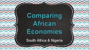 Comparing African Economies South Africa Nigeria Standards SS