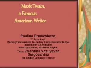 Mark twain is a famous american writer. his name