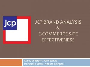 JCP BRAND ANALYSIS ECOMMERCE SITE EFFECTIVENESS Aarica Jefferson