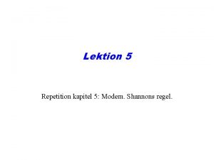 Lektion 5 Repetition kapitel 5 Modem Shannons regel