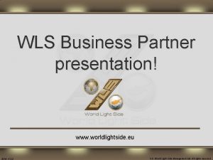 WLS Business Partner presentation www worldlightside eu 2019