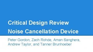 Critical Design Review Noise Cancellation Device Peter Gordon