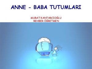 ANNE BABA TUTUMLARI MURAT KANTARCIOLU REHBER RETMEN Siz