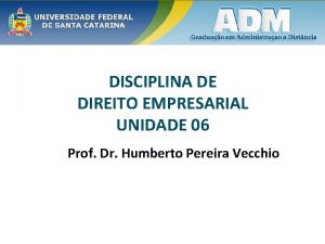 DISCIPLINA DE DIREITO EMPRESARIAL UNIDADE 06 Prof Dr