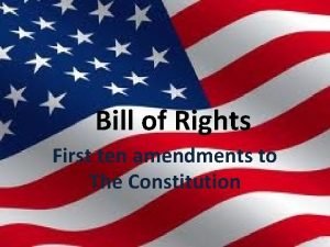 Bill of Rights First ten amendments to The