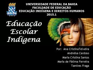 UNIVERSIDADE FEDERAL DA BAHIA FACULDADE DE EDUCAO INDGENA