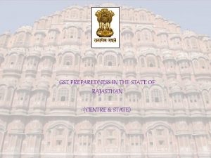 GST PREPAREDNESS IN THE STATE OF RAJASTHAN CENTRE