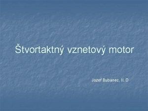 tvortaktn vznetov motor Jozef Bubanec II D tvortaktn