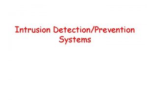 Intrusion DetectionPrevention Systems Objectives and Deliverable Understand the