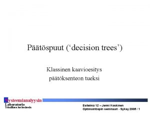 Ptspuut decision trees Klassinen kaavioesitys ptksenteon tueksi S