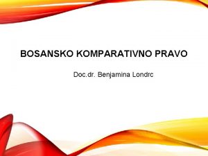 BOSANSKO KOMPARATIVNO PRAVO Doc dr Benjamina Londrc III