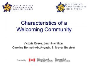 Characteristics of a Welcoming Community Victoria Esses Leah