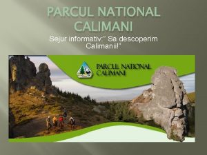 PARCUL NATIONAL CALIMANI Sejur informativ Sa descoperim Calimanii