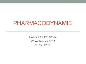 PHARMACODYNAMIE Cours IFSI 1re anne 22 septembre 2014