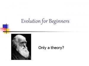 Evolution for Beginners Only a theory Basic premises