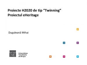 Proiecte H 2020 de tip Twinning Proiectul e