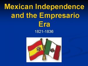 Mexican Independence and the Empresario Era 1821 1836