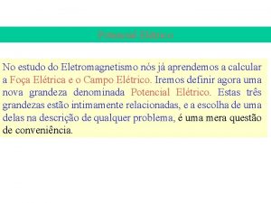 Potencial Eltrico No estudo do Eletromagnetismo ns j