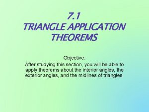 7 1 TRIANGLE APPLICATION THEOREMS Objective After studying