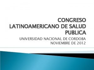 CONGRESO LATINOAMERICANO DE SALUD PUBLICA UNIVERSIDAD NACIONAL DE