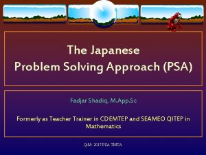 The Japanese Problem Solving Approach PSA Fadjar Shadiq