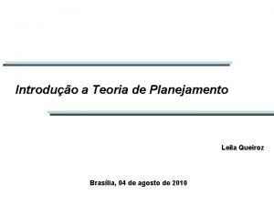 Introduo a Teoria de Planejamento Leila Queiroz Braslia