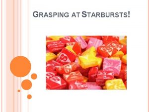 GRASPING AT STARBURSTS 2 ND PERIODRESULTS Name of