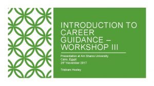 INTRODUCTION TO CAREER GUIDANCE WORKSHOP III Presentation at
