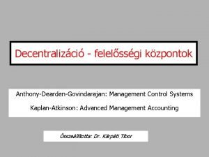 Decentralizci felelssgi kzpontok AnthonyDeardenGovindarajan Management Control Systems KaplanAtkinson