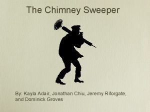 The Chimney Sweeper By Kayla Adair Jonathan Chiu