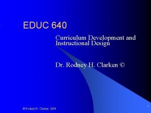EDUC 640 Curriculum Development and Instructional Design Dr