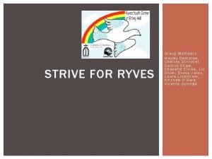 STRIVE FOR RYVES Group Members Hayley Demaree Chelsey