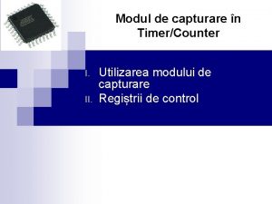 Modul de capturare n TimerCounter I II Utilizarea