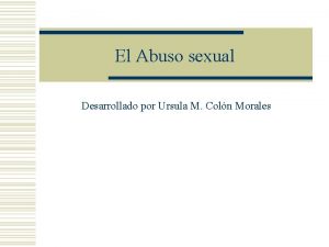 El Abuso sexual Desarrollado por Ursula M Coln