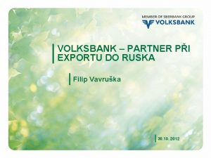 VOLKSBANK PARTNER PI EXPORTU DO RUSKA Filip Vavruka