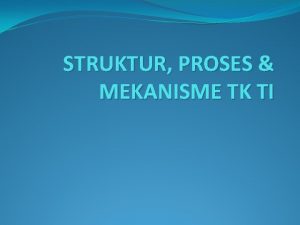 STRUKTUR PROSES MEKANISME TK TI PENDAHULUAN PENYEDIA LAYANAN