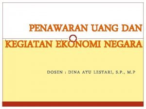 PENAWARAN UANG DAN KEGIATAN EKONOMI NEGARA DOSEN DINA