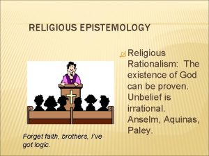 RELIGIOUS EPISTEMOLOGY Religious Forget faith brothers Ive got