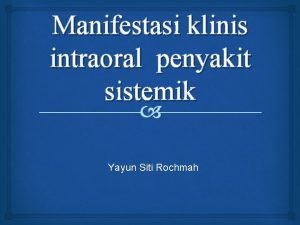 Manifestasi klinis intraoral penyakit sistemik Yayun Siti Rochmah