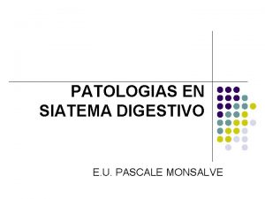 PATOLOGIAS EN SIATEMA DIGESTIVO E U PASCALE MONSALVE