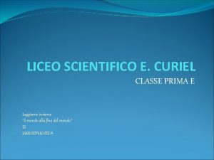 LICEO SCIENTIFICO E CURIEL CLASSE PRIMA E Leggiamo