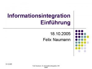 Informationsintegration Einfhrung 18 10 2005 Felix Naumann VL