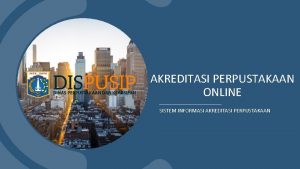 AKREDITASI PERPUSTAKAAN ONLINE SISTEM INFORMASI AKREDITASI PERPUSTAKAAN LATAR