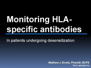 Monitoring HLAspecific antibodies In patients undergoing desensitization Matthew